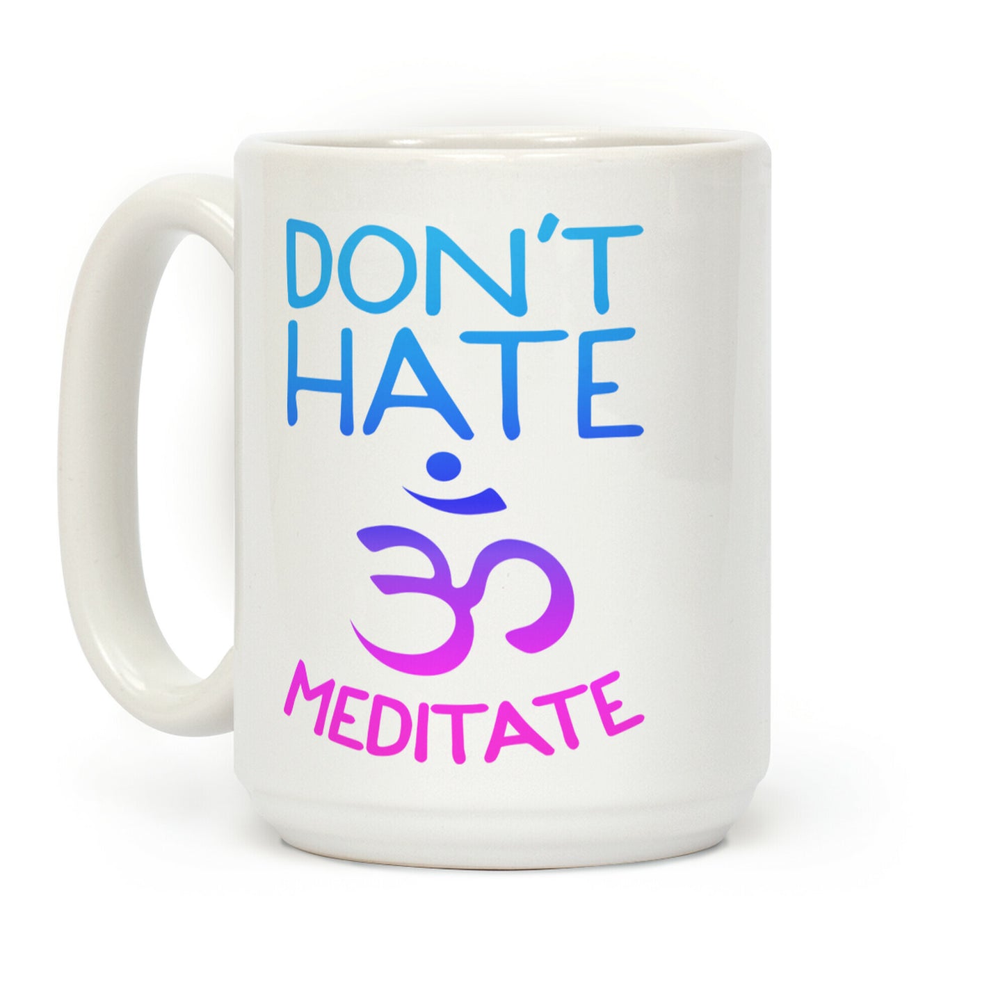 Don't Hate Meditate Coffee Mug