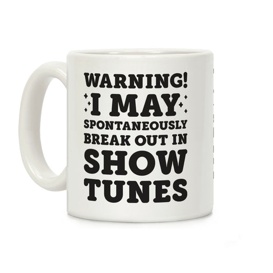 Warning! I May Spontaneously Break Out In Show Tunes Coffee Mug