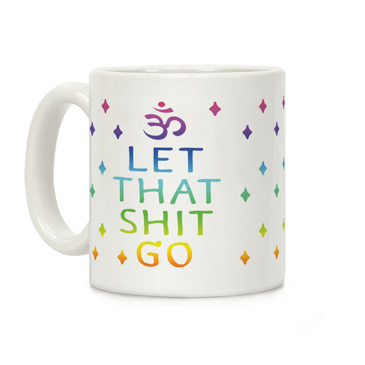 Let That Shit Go Coffee Mug