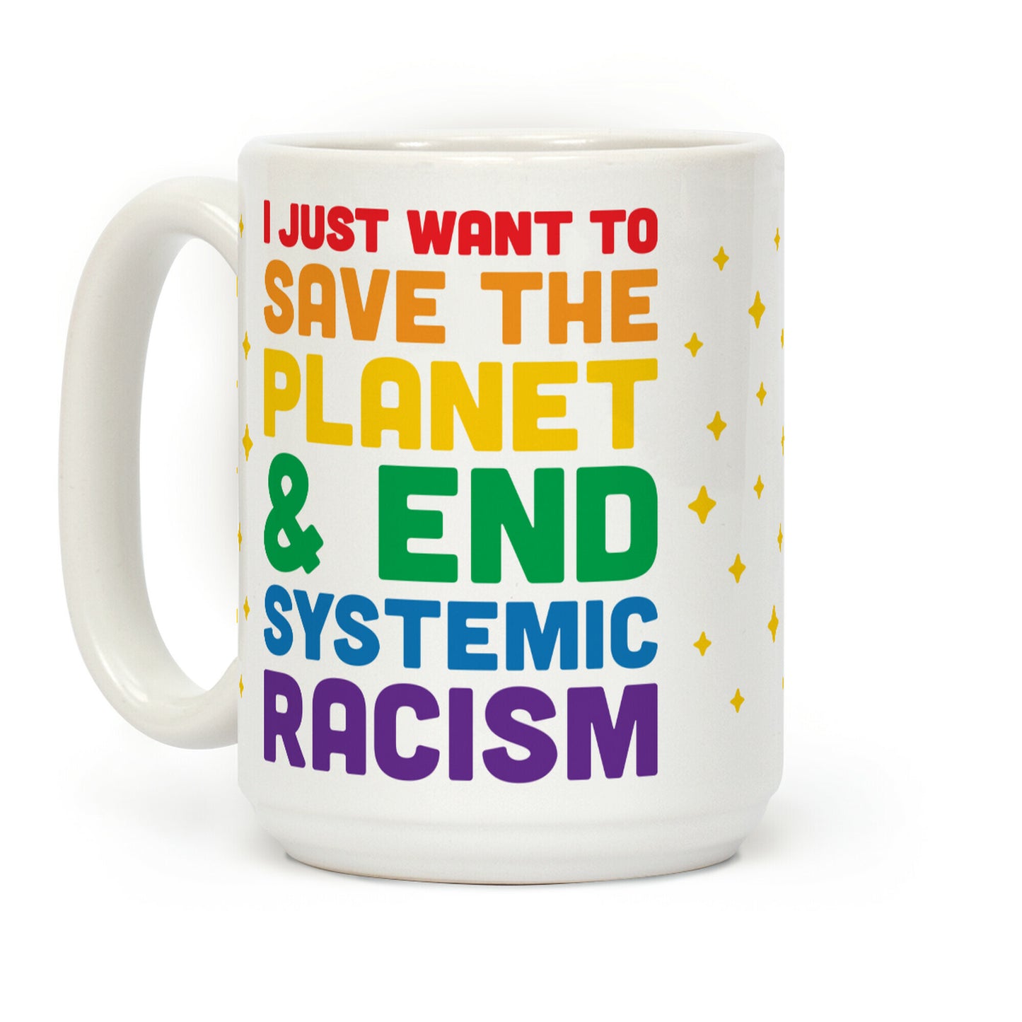 I Just Want To Save The Planet & End Systemic Racism Coffee Mug