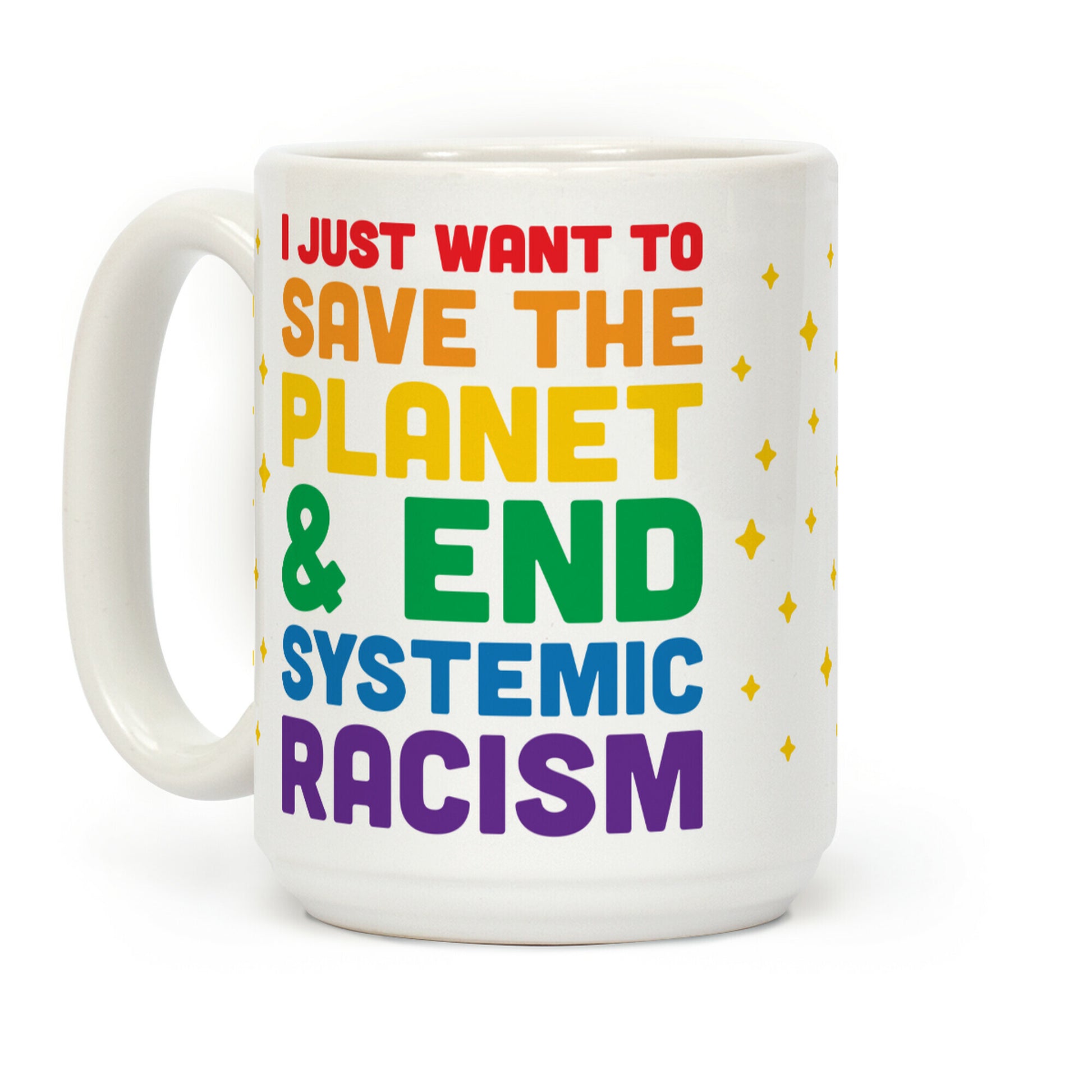 I Just Want To Save The Planet & End Systemic Racism Coffee Mug