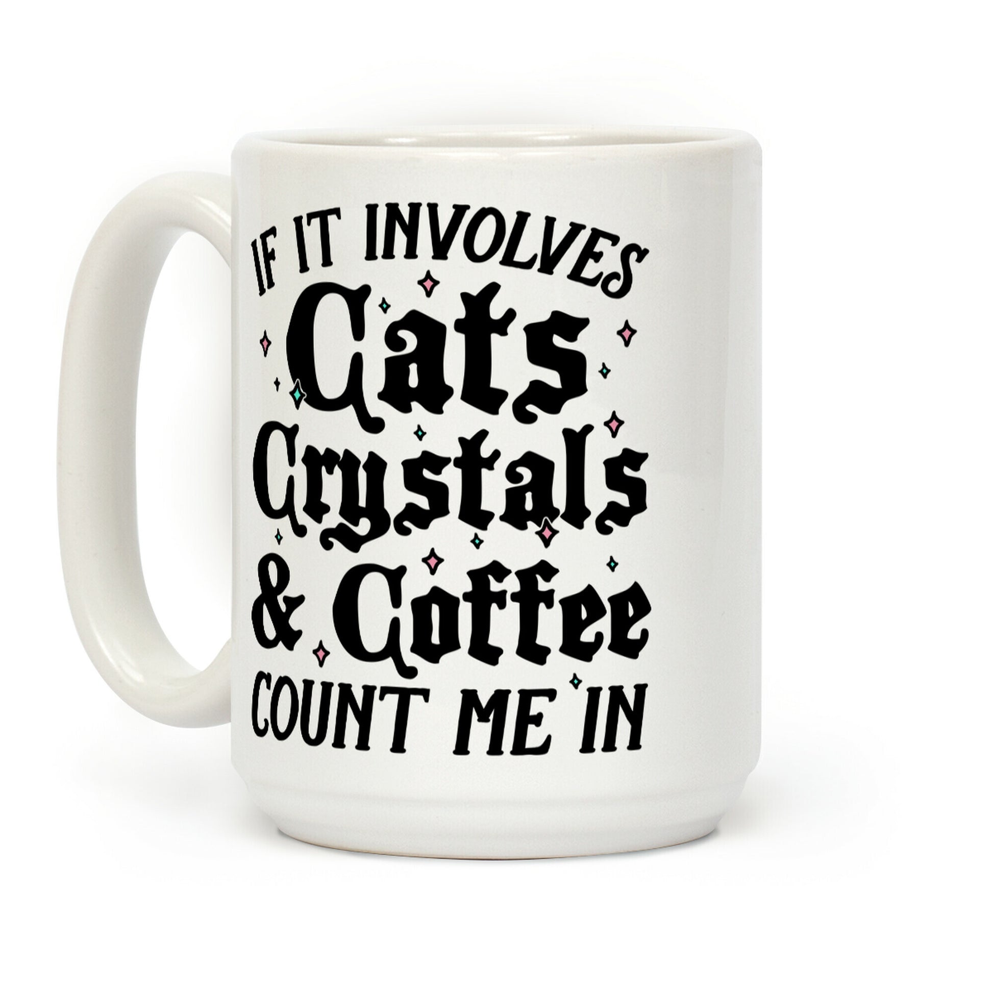 If It Involves Cats, Crystals & Coffee Coffee Mug