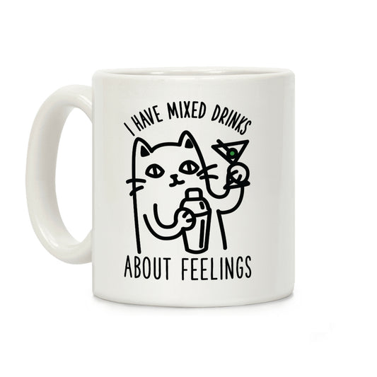 I Have Mixed Drinks About Feelings Coffee Mug