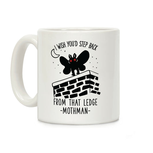 I Wish You'd Step Back From That Ledge Mothman Coffee Mug