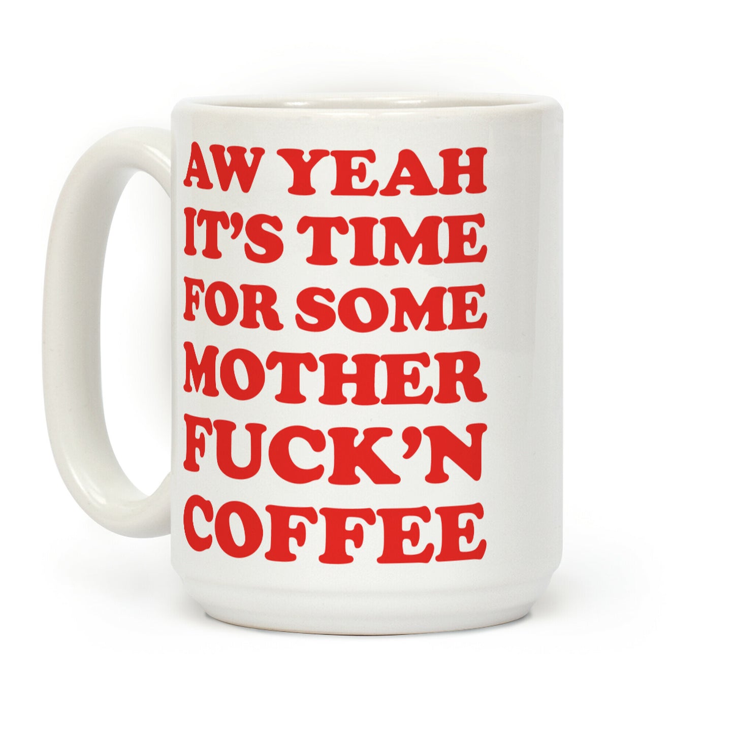 It's Time For Some Mother F***'n Coffee Coffee Mug