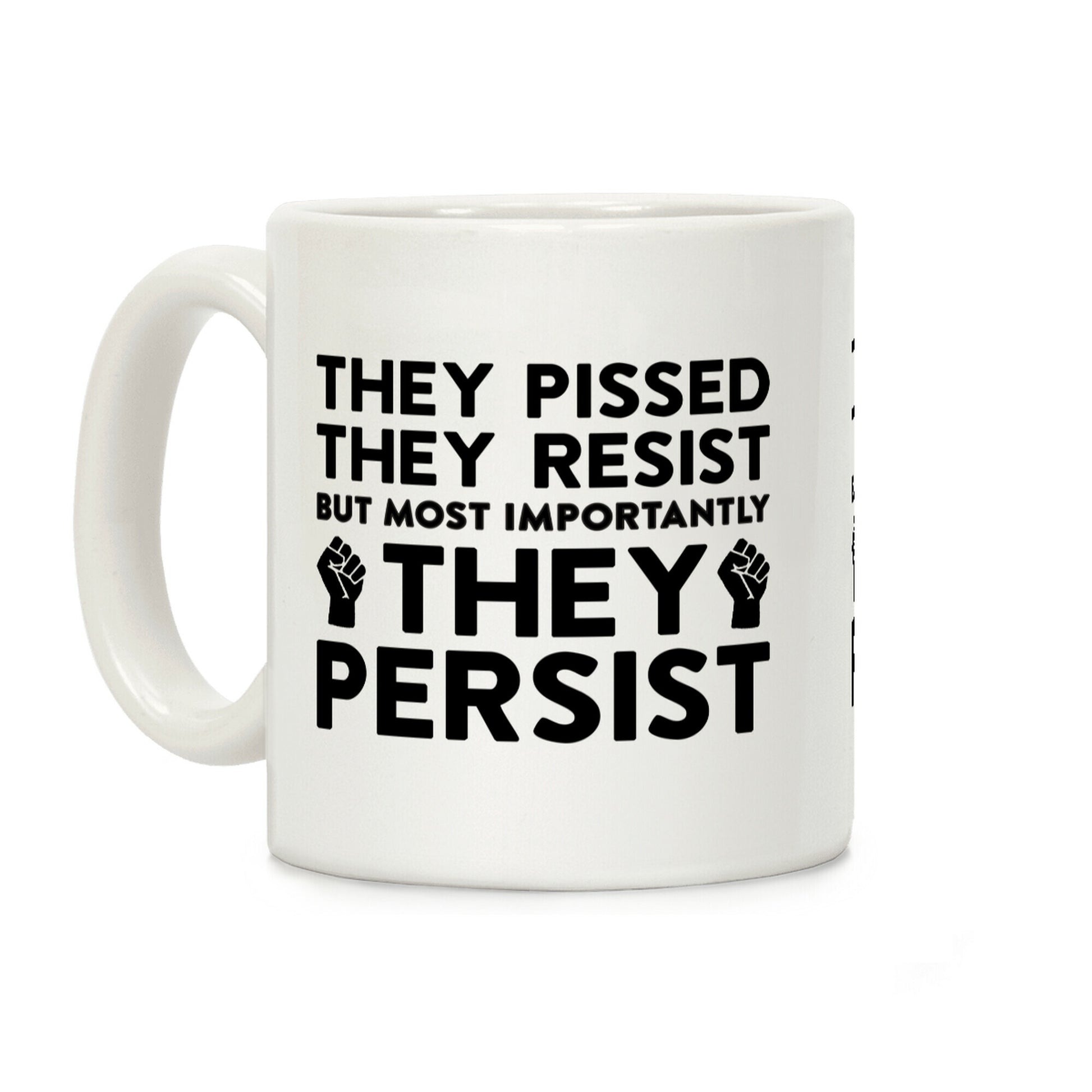 They Pissed, They Resist, But Most Importantly They Persist Coffee Mug