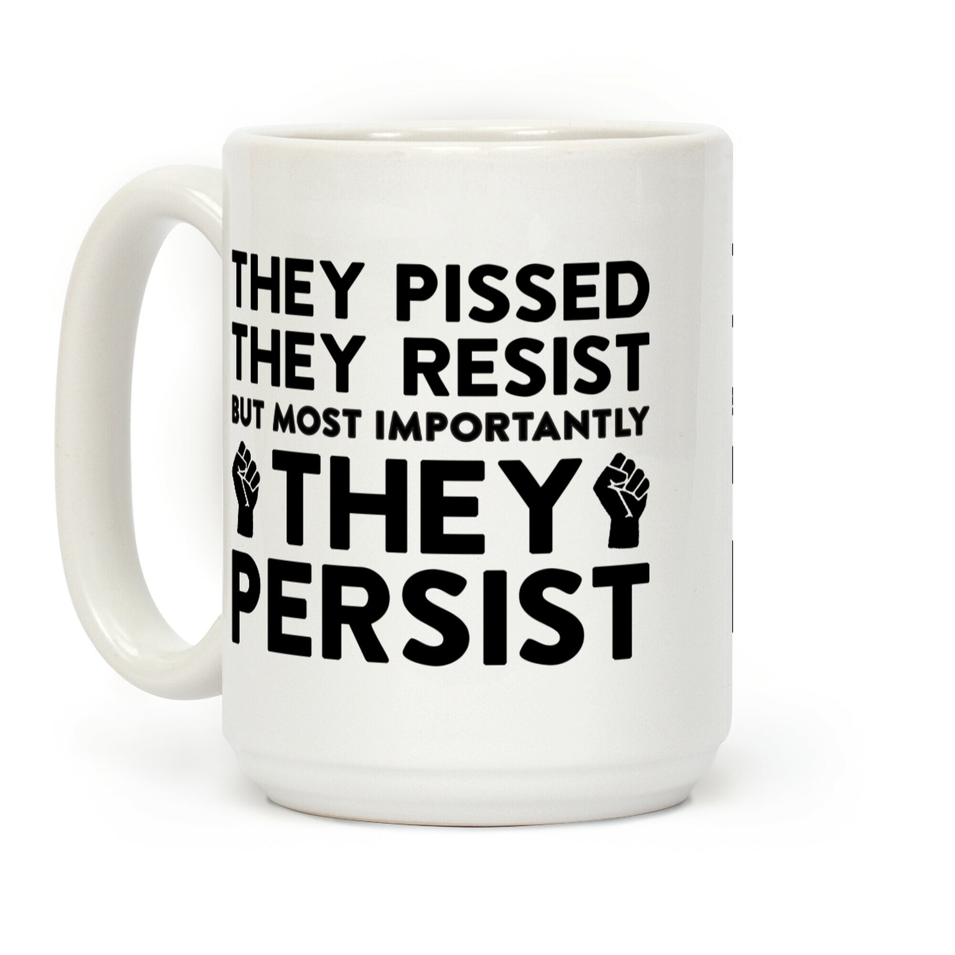 They Pissed, They Resist, But Most Importantly They Persist Coffee Mug