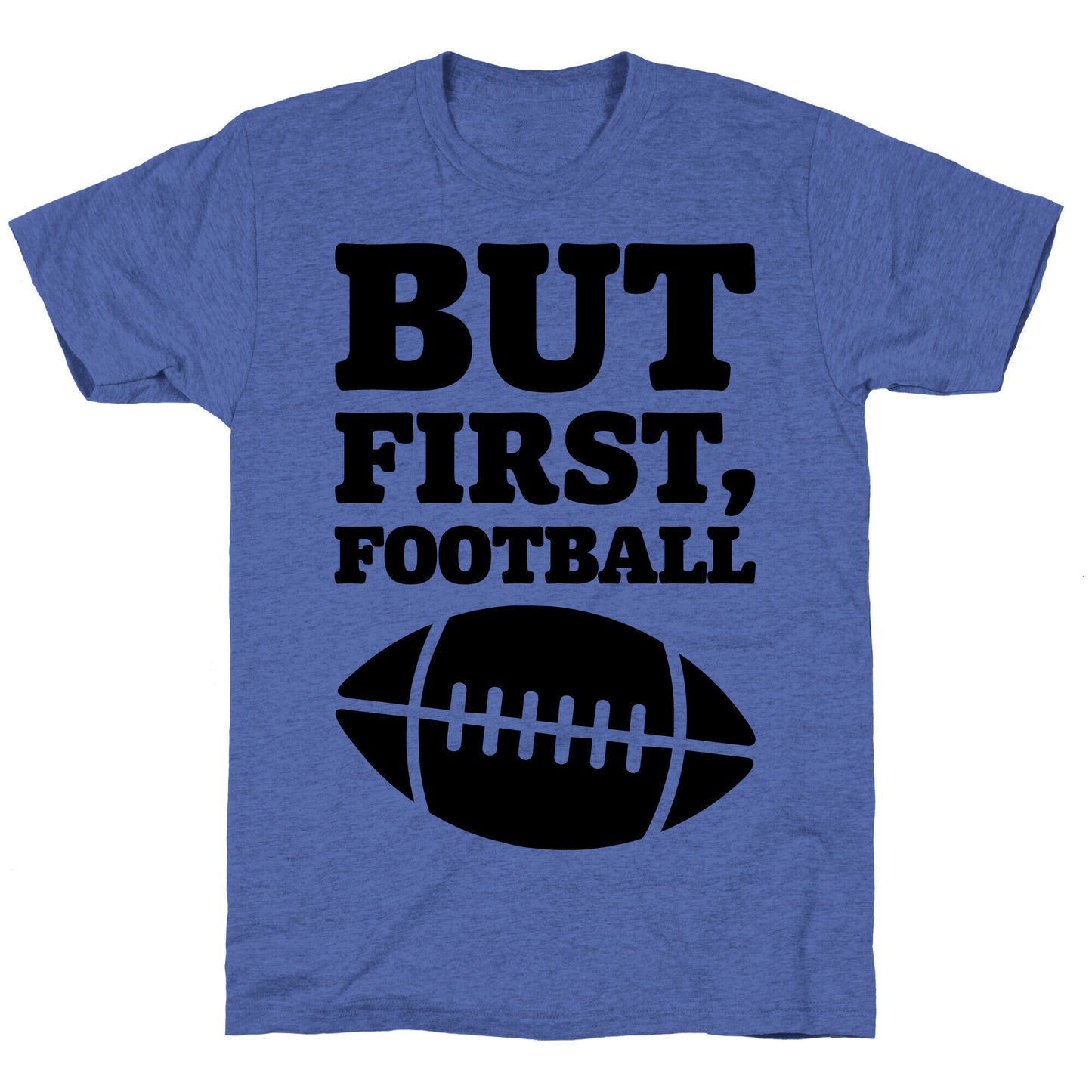 But First Football Unisex Triblend Tee