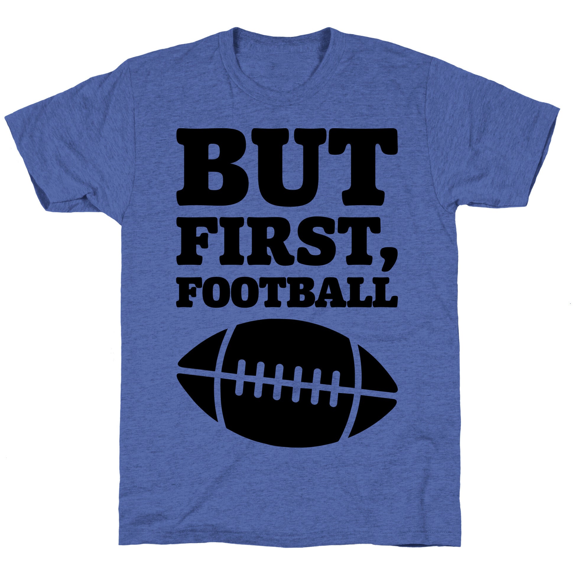 But First Football Unisex Triblend Tee