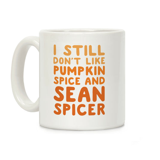 Don't Like Pumpkin Spice or Sean Spicer Coffee Mug