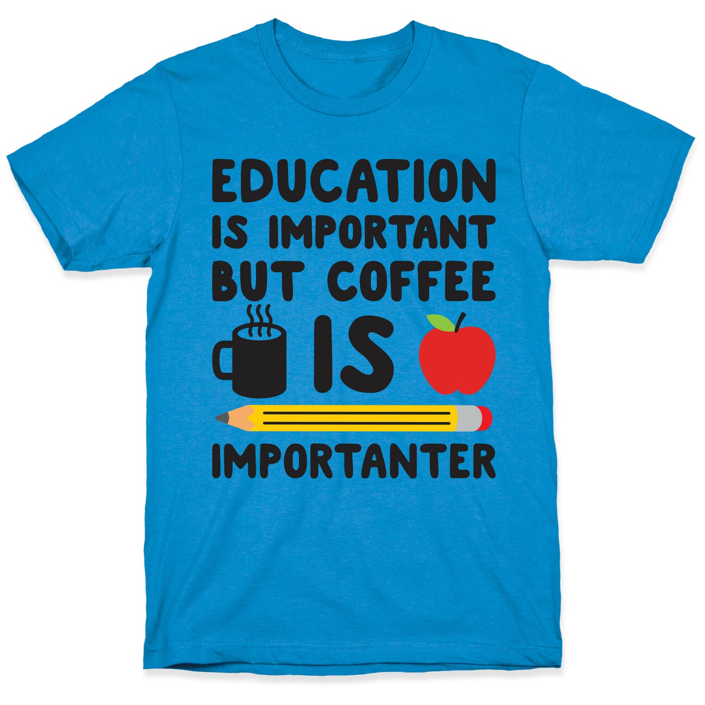 Education Is Important But Coffee Is Importanter T-Shirt