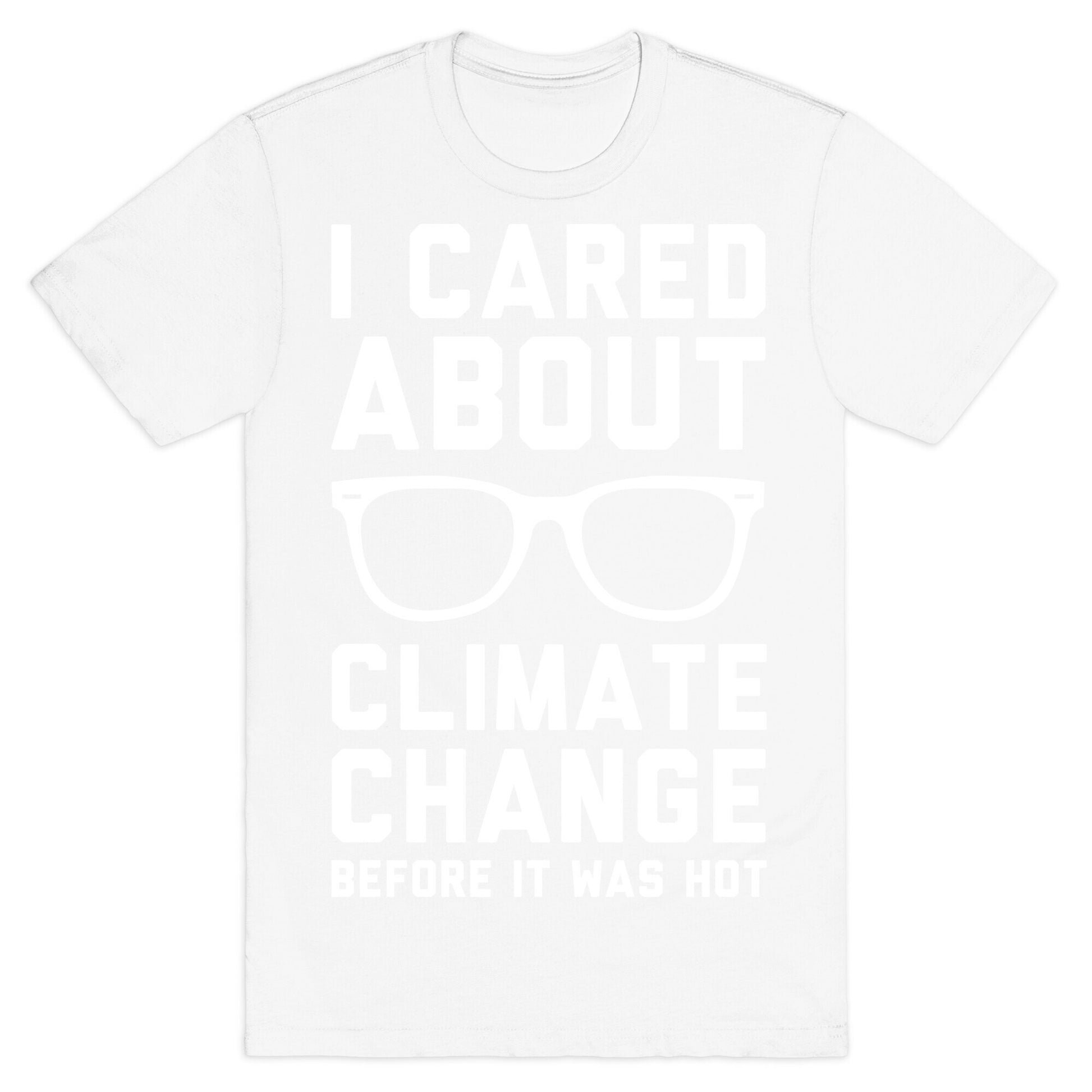 I Cared About Climate Change T-Shirt