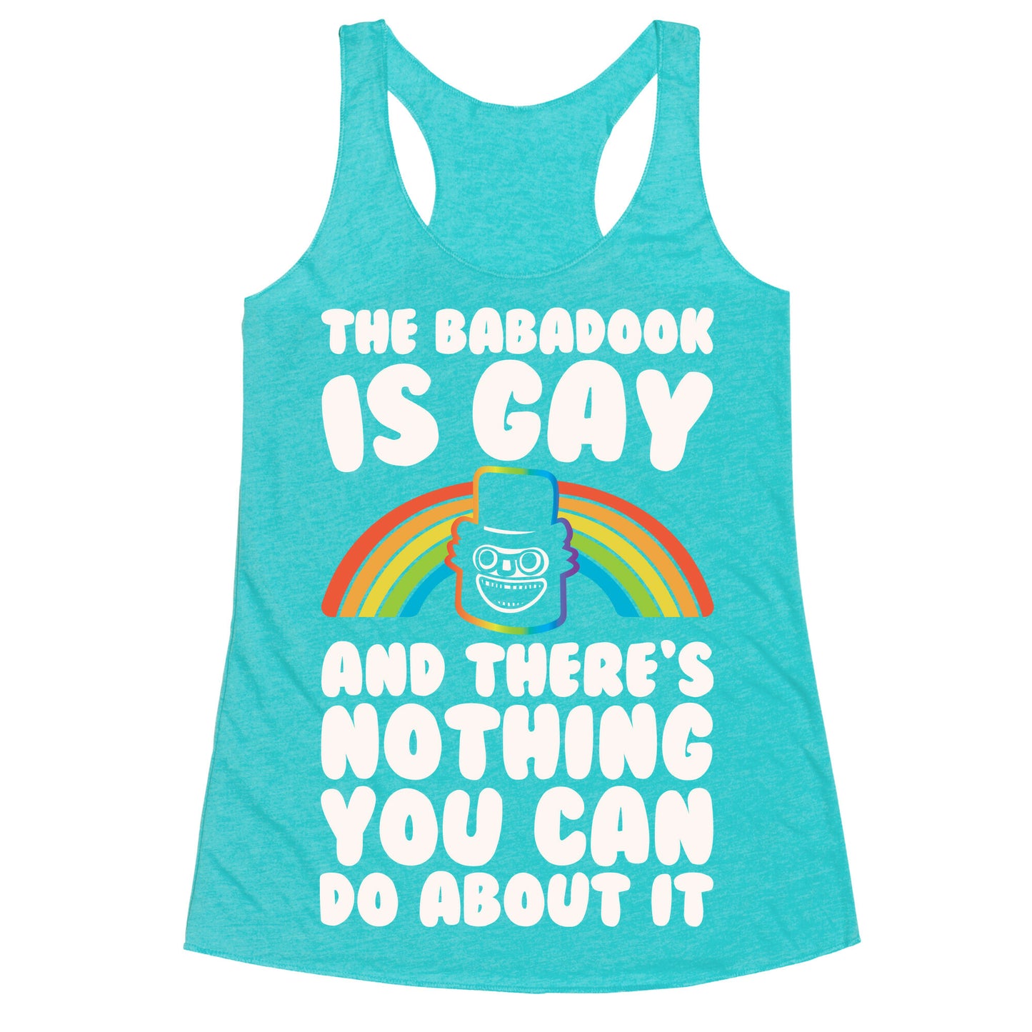 The Babadook Is Gay and There's Nothing You Can Do About It White Print Racerback Tank