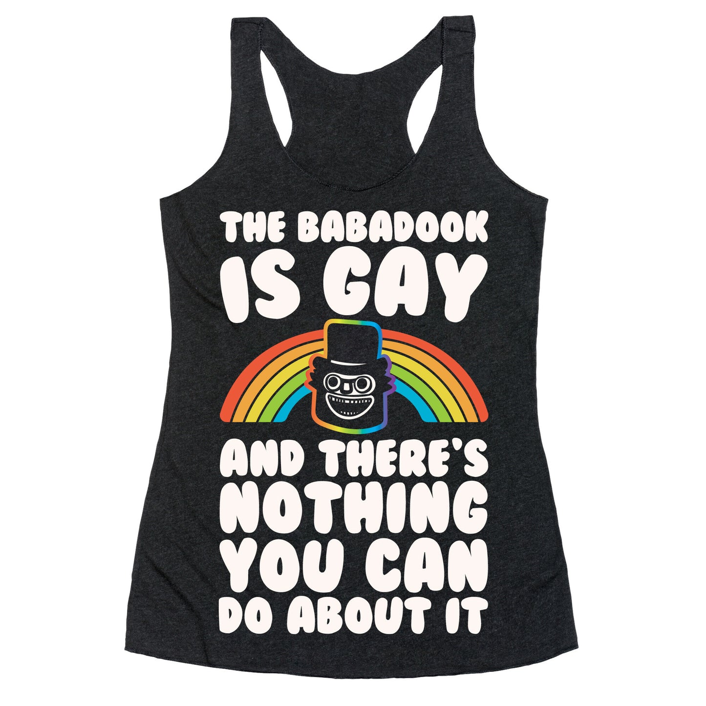 The Babadook Is Gay and There's Nothing You Can Do About It White Print Racerback Tank