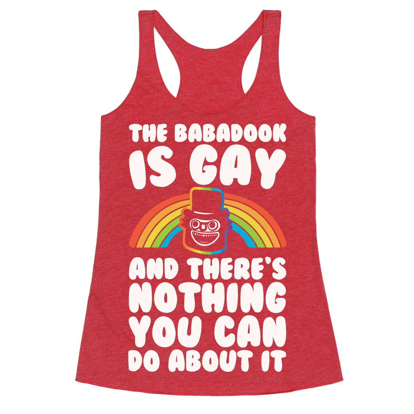The Babadook Is Gay and There's Nothing You Can Do About It White Print Racerback Tank