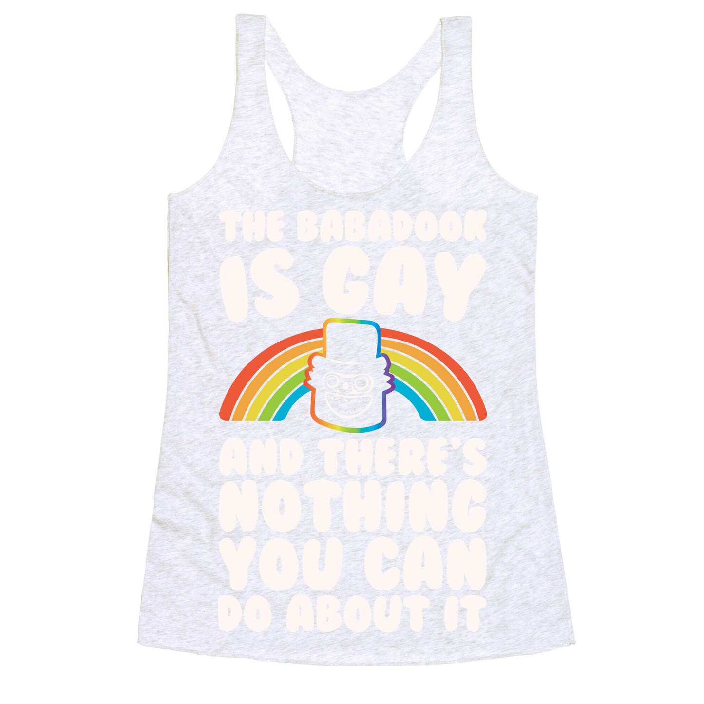 The Babadook Is Gay and There's Nothing You Can Do About It White Print Racerback Tank
