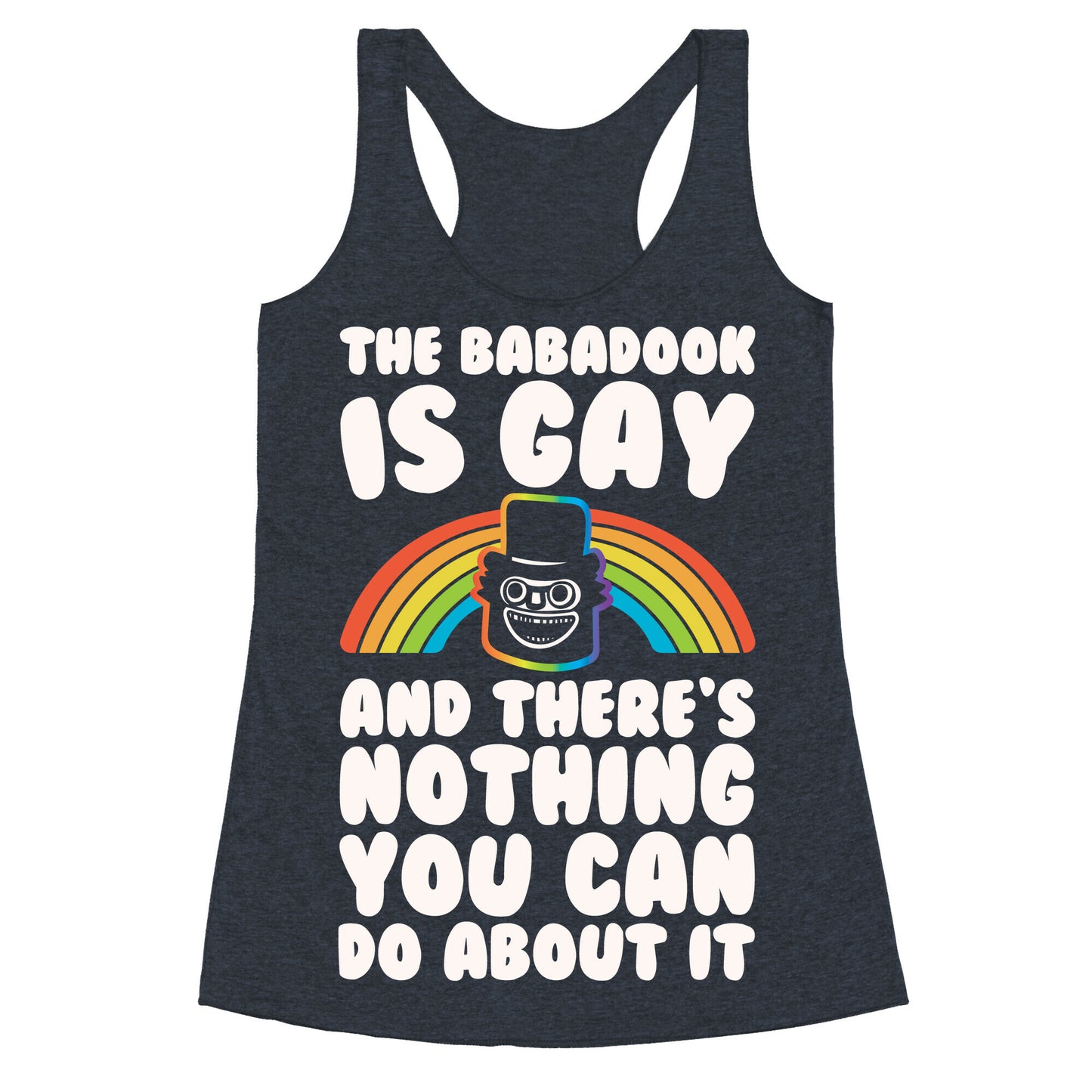 The Babadook Is Gay and There's Nothing You Can Do About It White Print Racerback Tank
