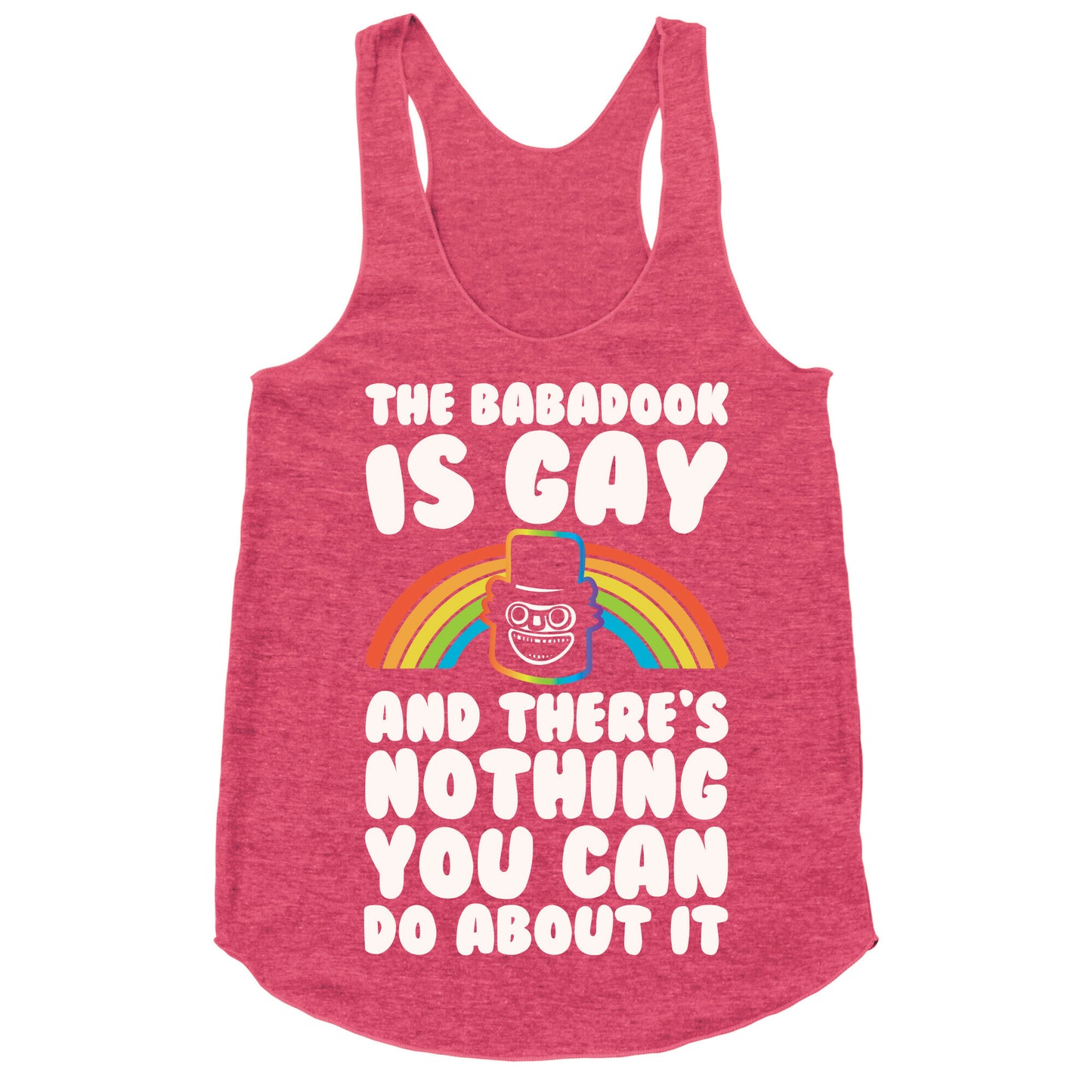 The Babadook Is Gay and There's Nothing You Can Do About It White Print Racerback Tank