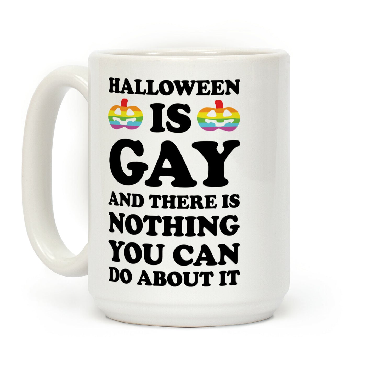 Halloween Is Gay And There Is Nothing You Can Do About It Coffee Mug