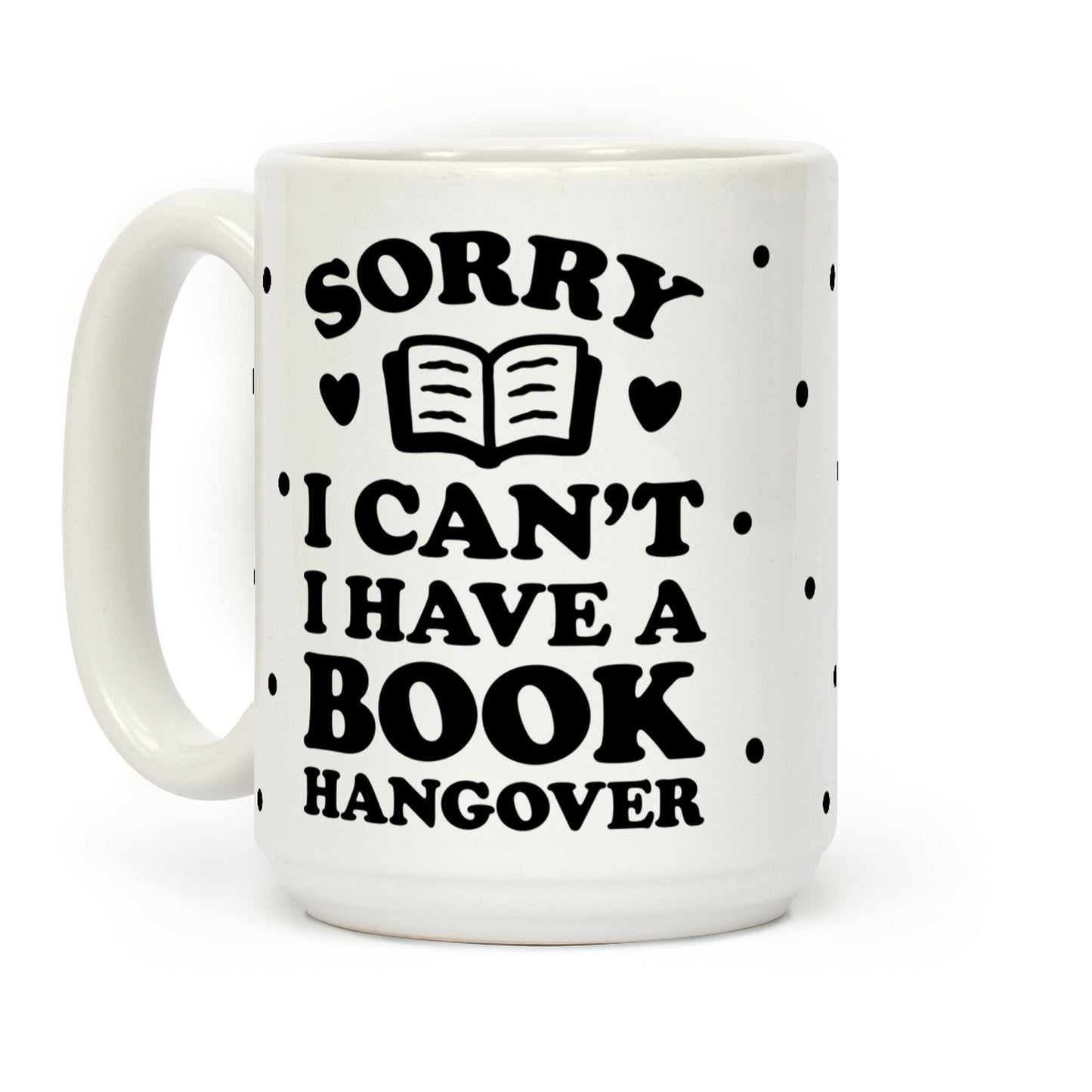 Sorry I Can't I Have A Book Hangover Coffee Mug