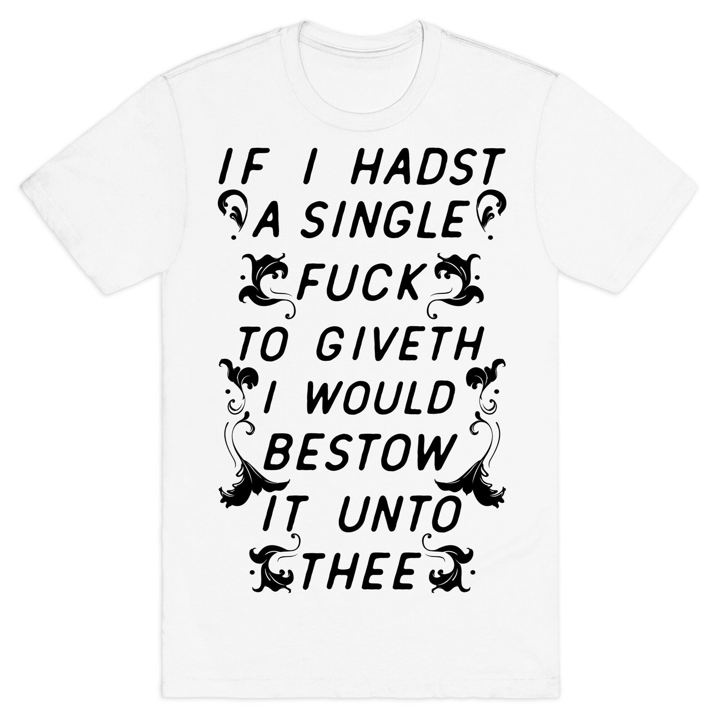 If I Hadst A Single Fuck T-Shirt