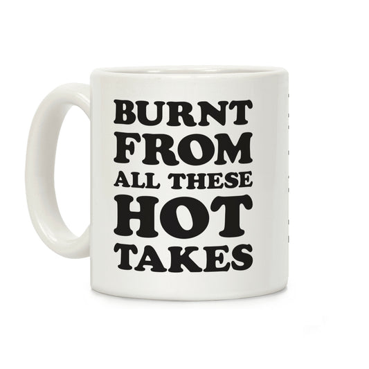Burnt From All These Hot Takes Coffee Mug