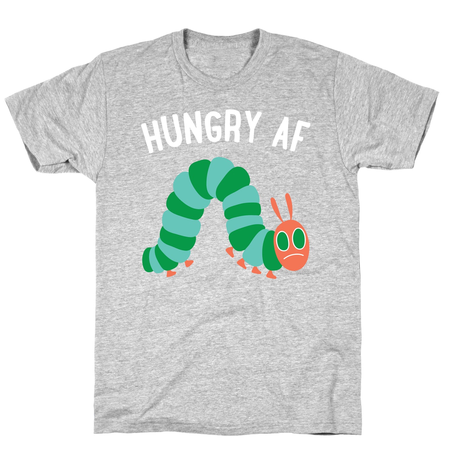 Hungry AF Caterpillar T-Shirt