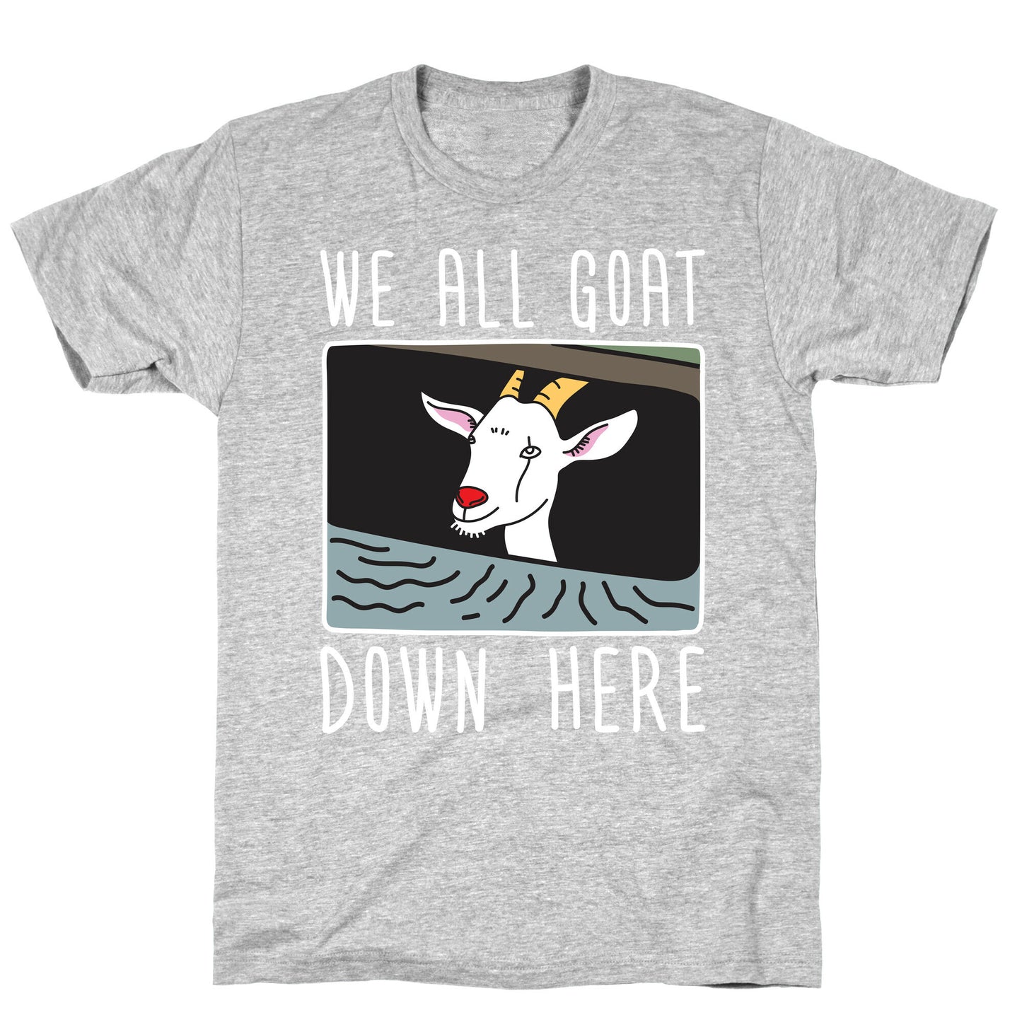 We All Goat Down Here T-Shirt