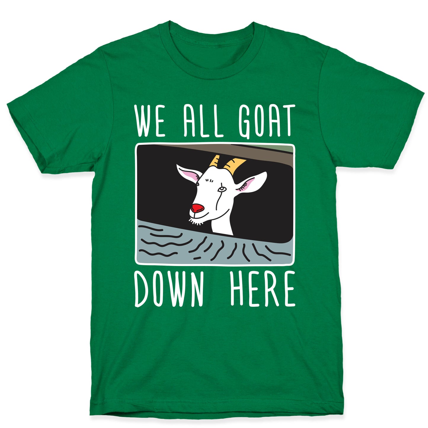 We All Goat Down Here T-Shirt