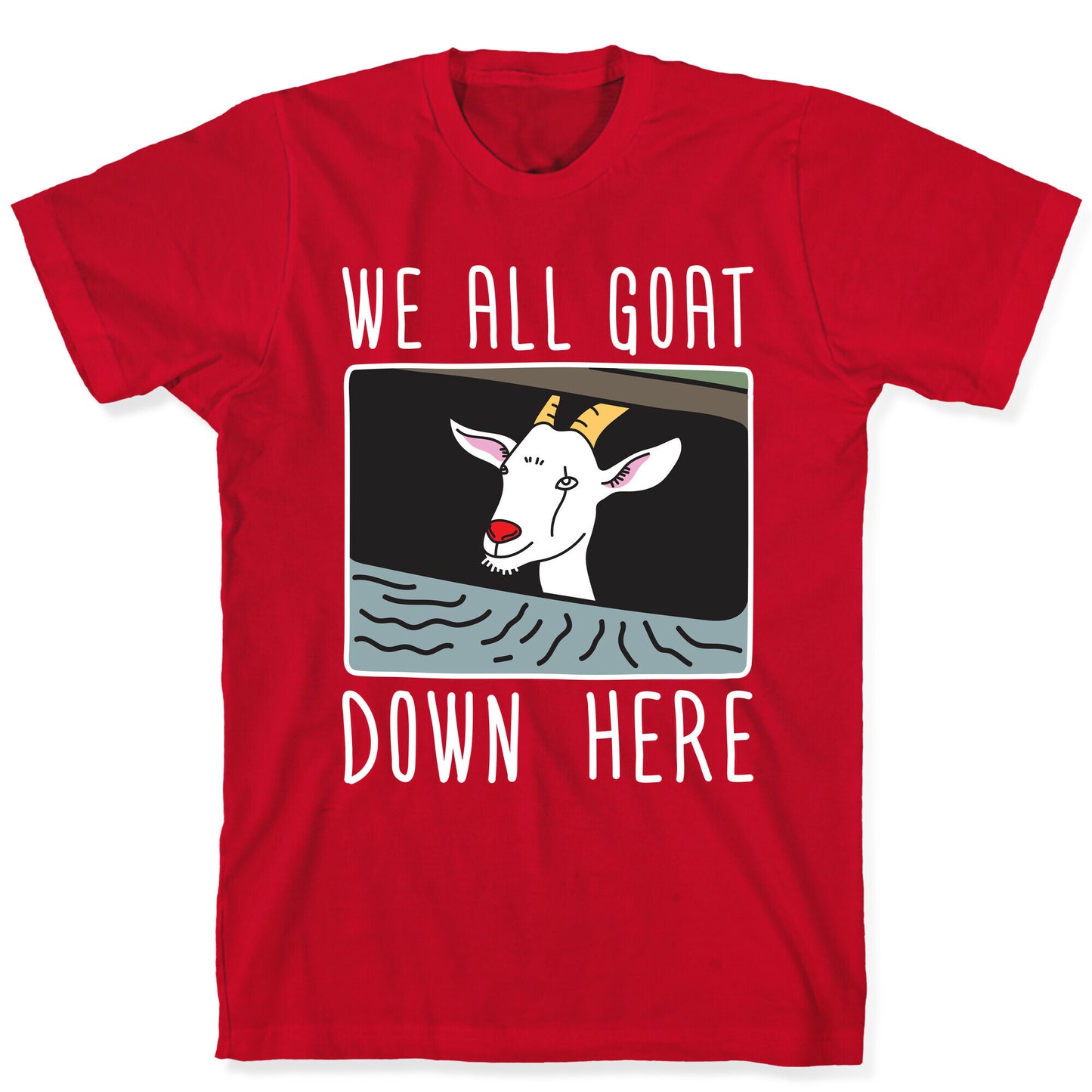 We All Goat Down Here T-Shirt