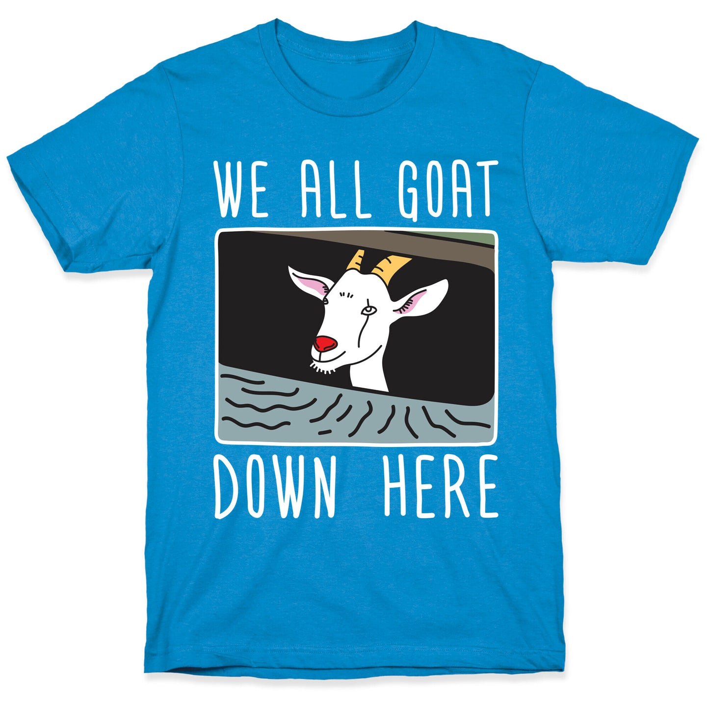 We All Goat Down Here T-Shirt