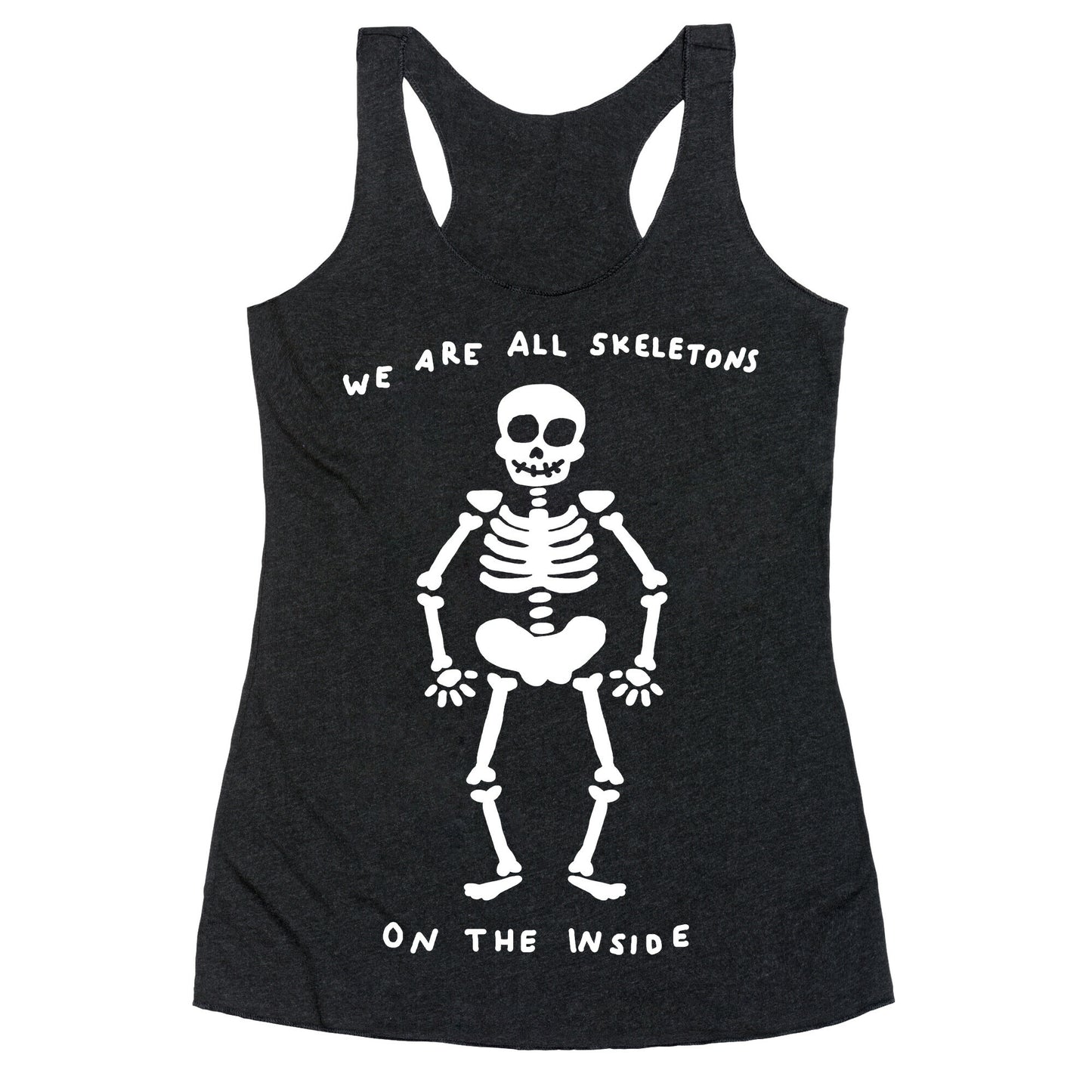 We Are All Skeletons On The Inside Racerback Tank