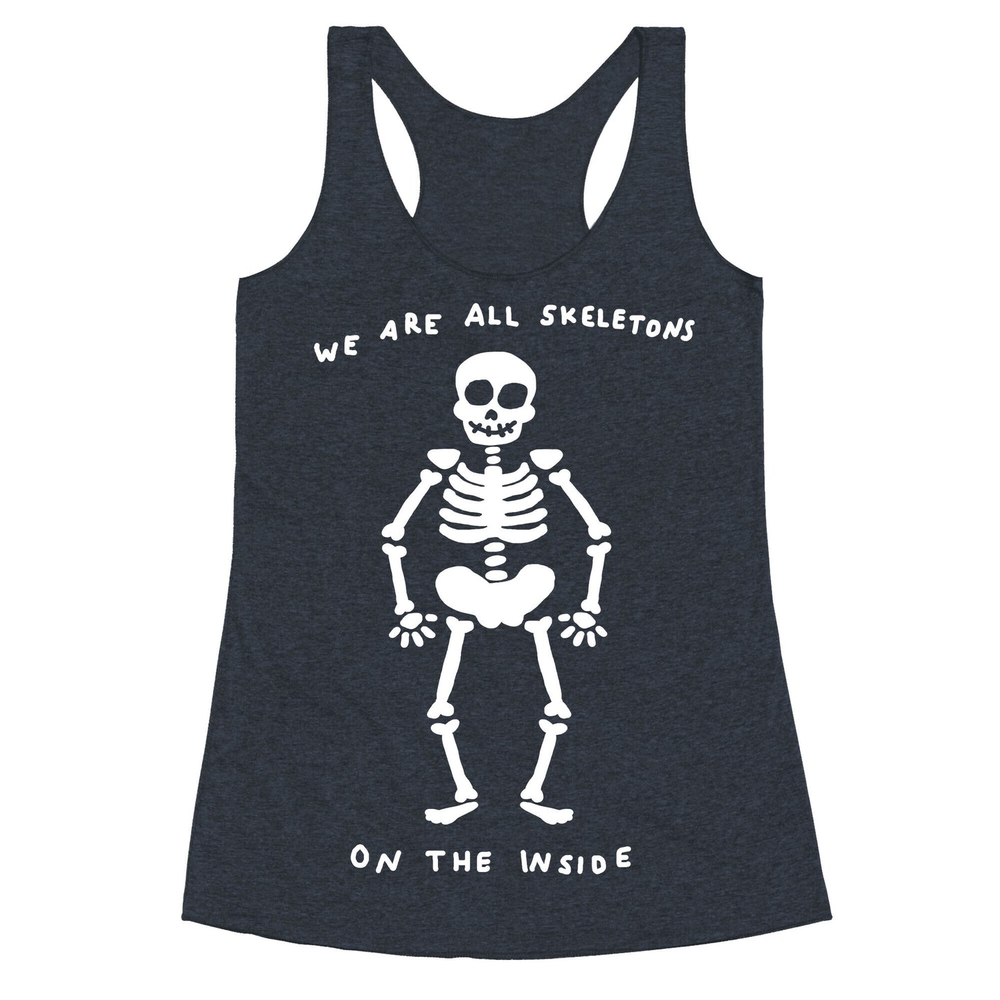 We Are All Skeletons On The Inside Racerback Tank