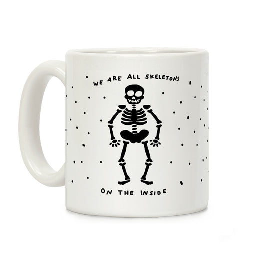 We Are All Skeletons On The Inside Coffee Mug