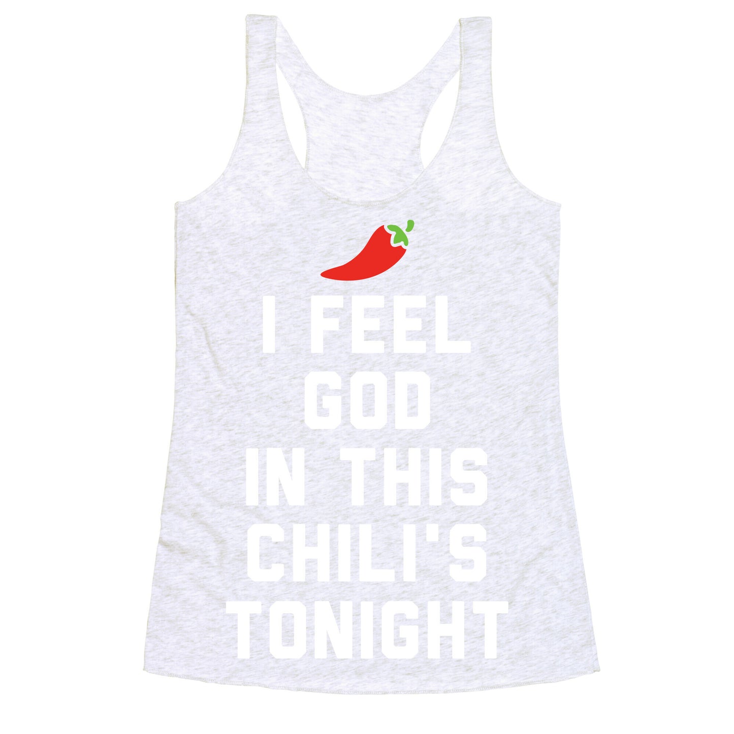 I Feel God In This Chili's Tonight Racerback Tank