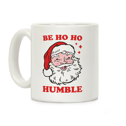 Be Ho Ho Humble Coffee Mug