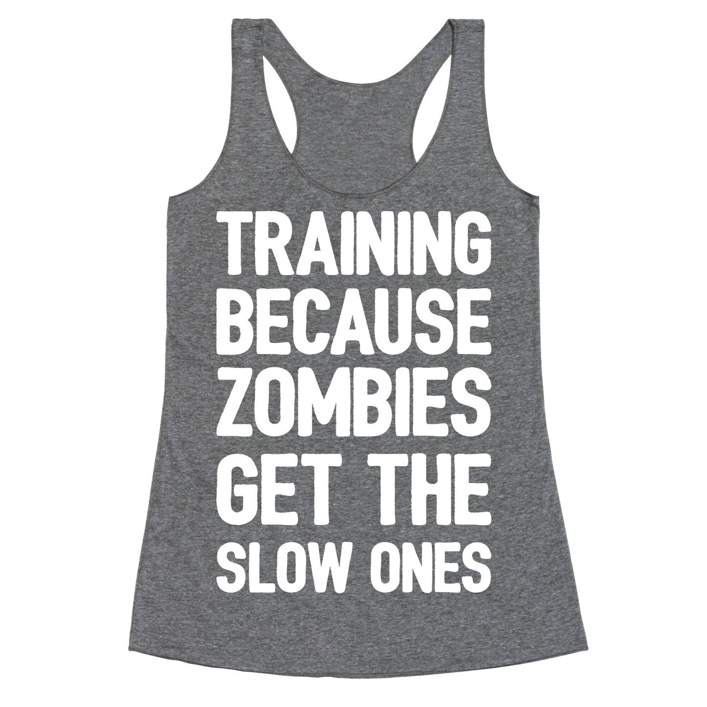 Training Because Zombies Get The Slow Ones Racerback Tank