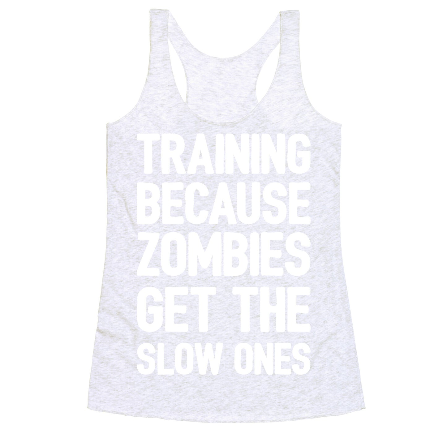 Training Because Zombies Get The Slow Ones Racerback Tank