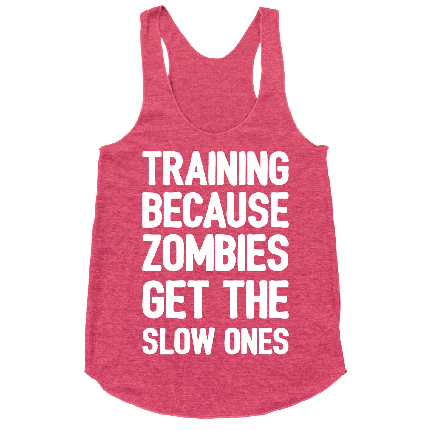 Training Because Zombies Get The Slow Ones Racerback Tank