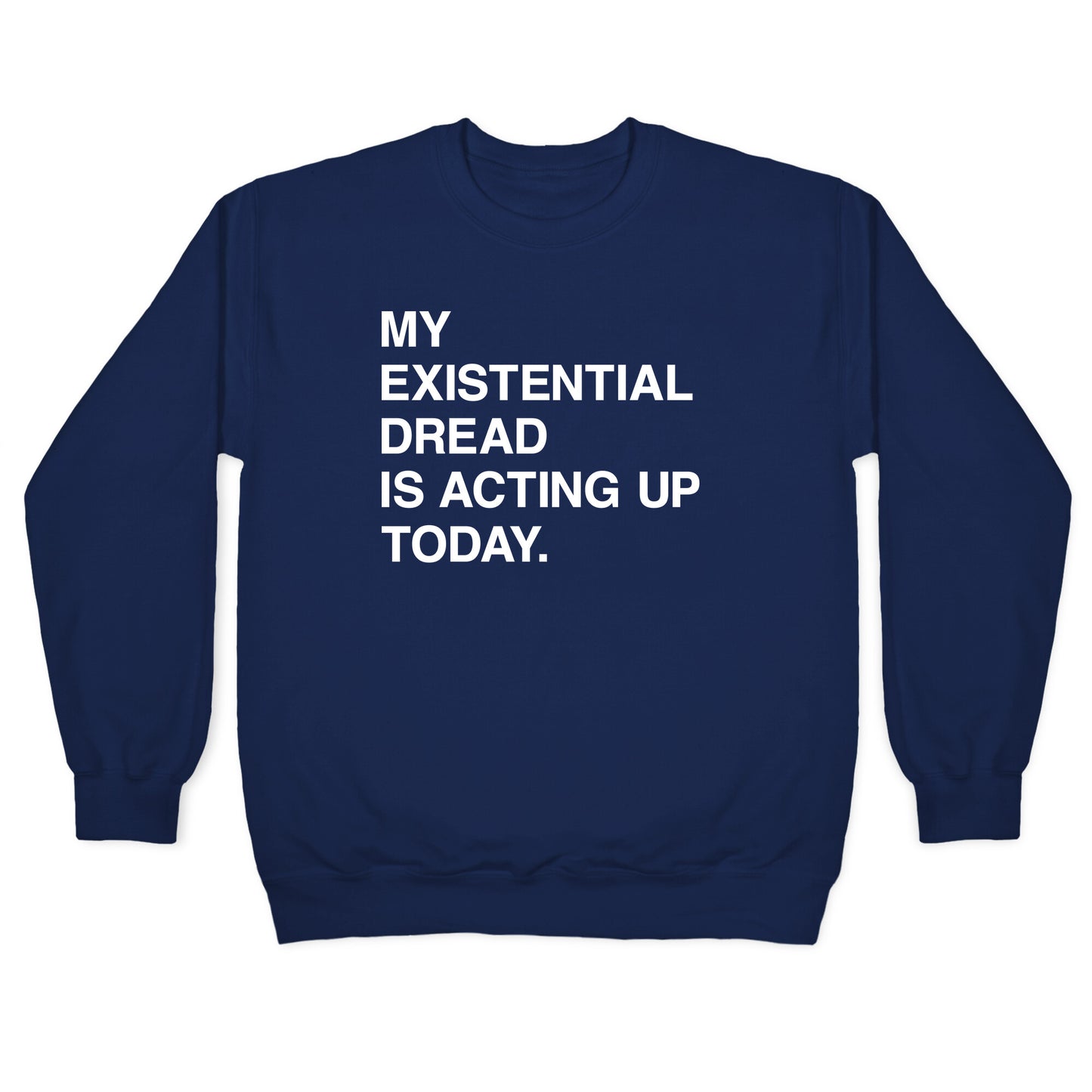 My Existential Dread Is Acting Up Today Crewneck Sweatshirt