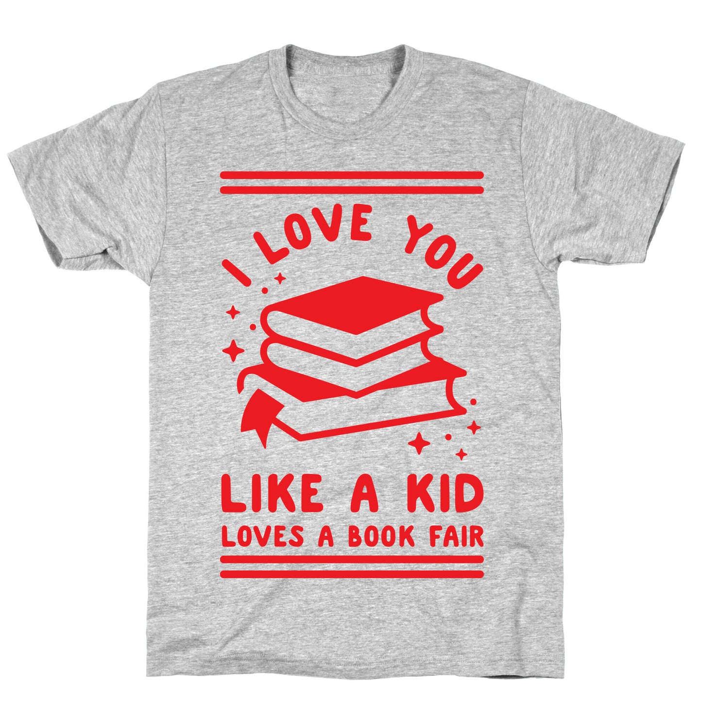 I Love You Like A Kid Loves Book Fair T-Shirt