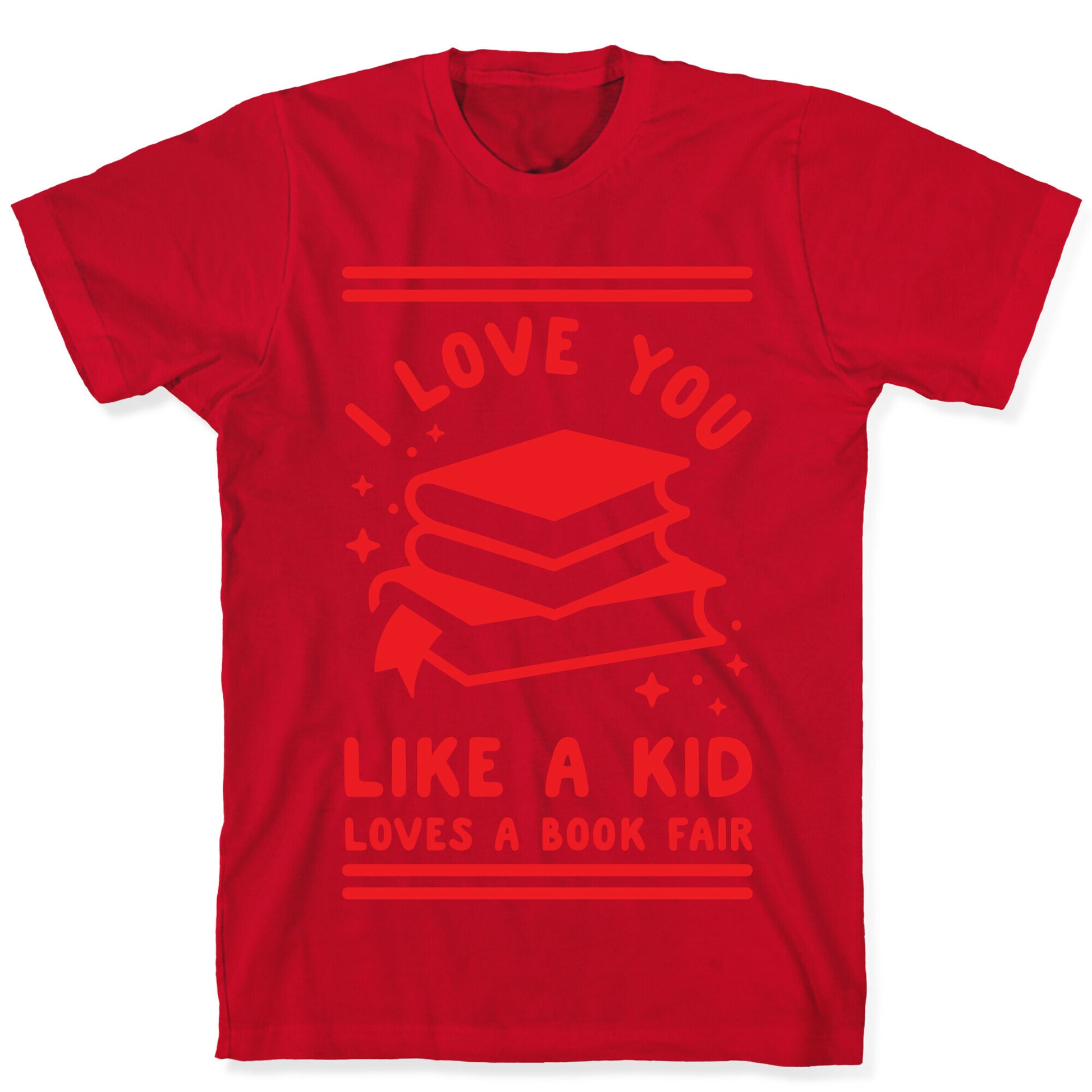 I Love You Like A Kid Loves  Book Fair T-Shirt
