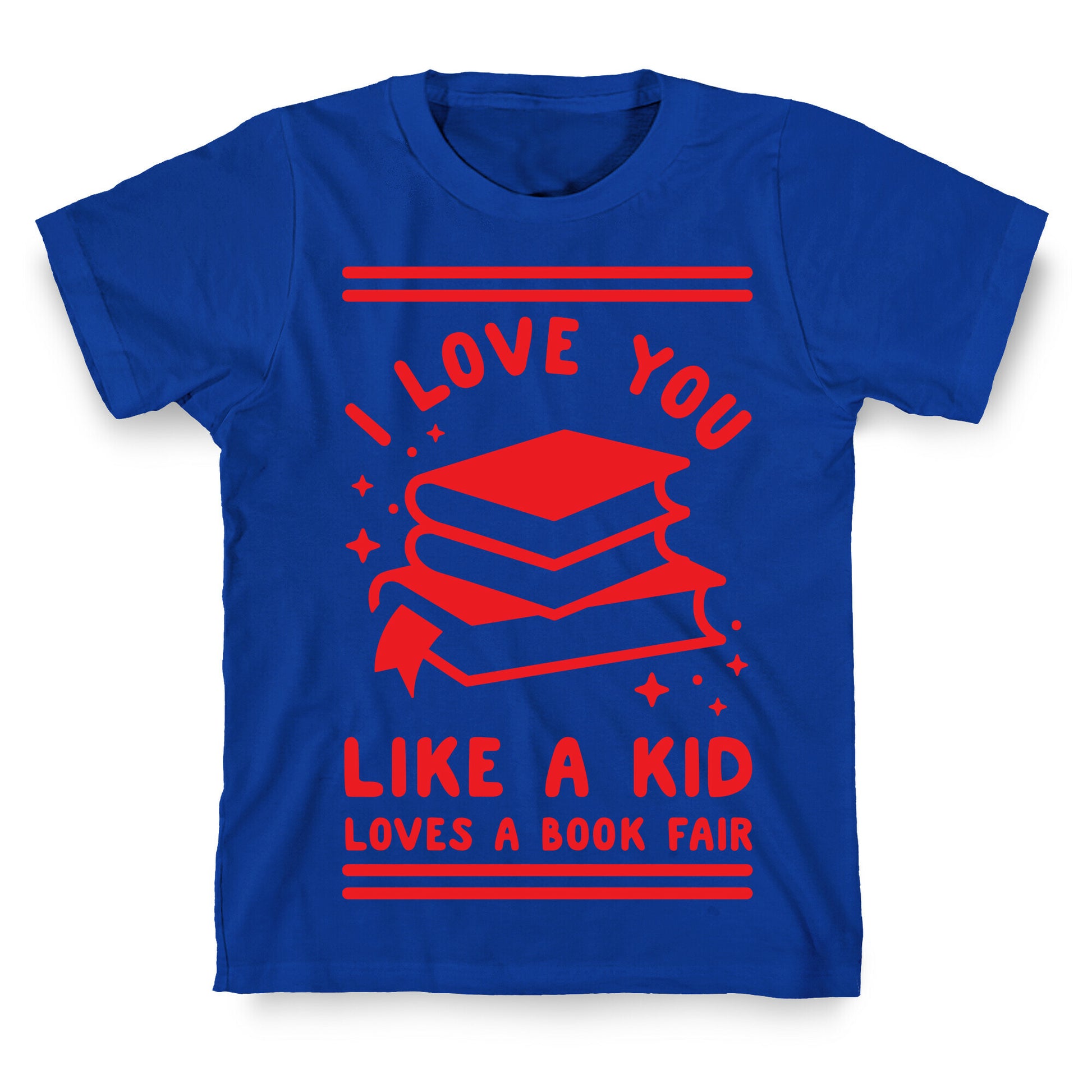 I Love You Like A Kid Loves  Book Fair T-Shirt