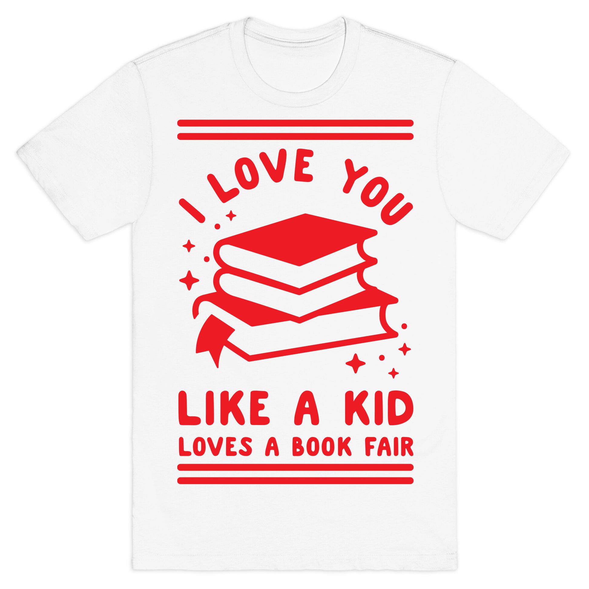 I Love You Like A Kid Loves  Book Fair T-Shirt
