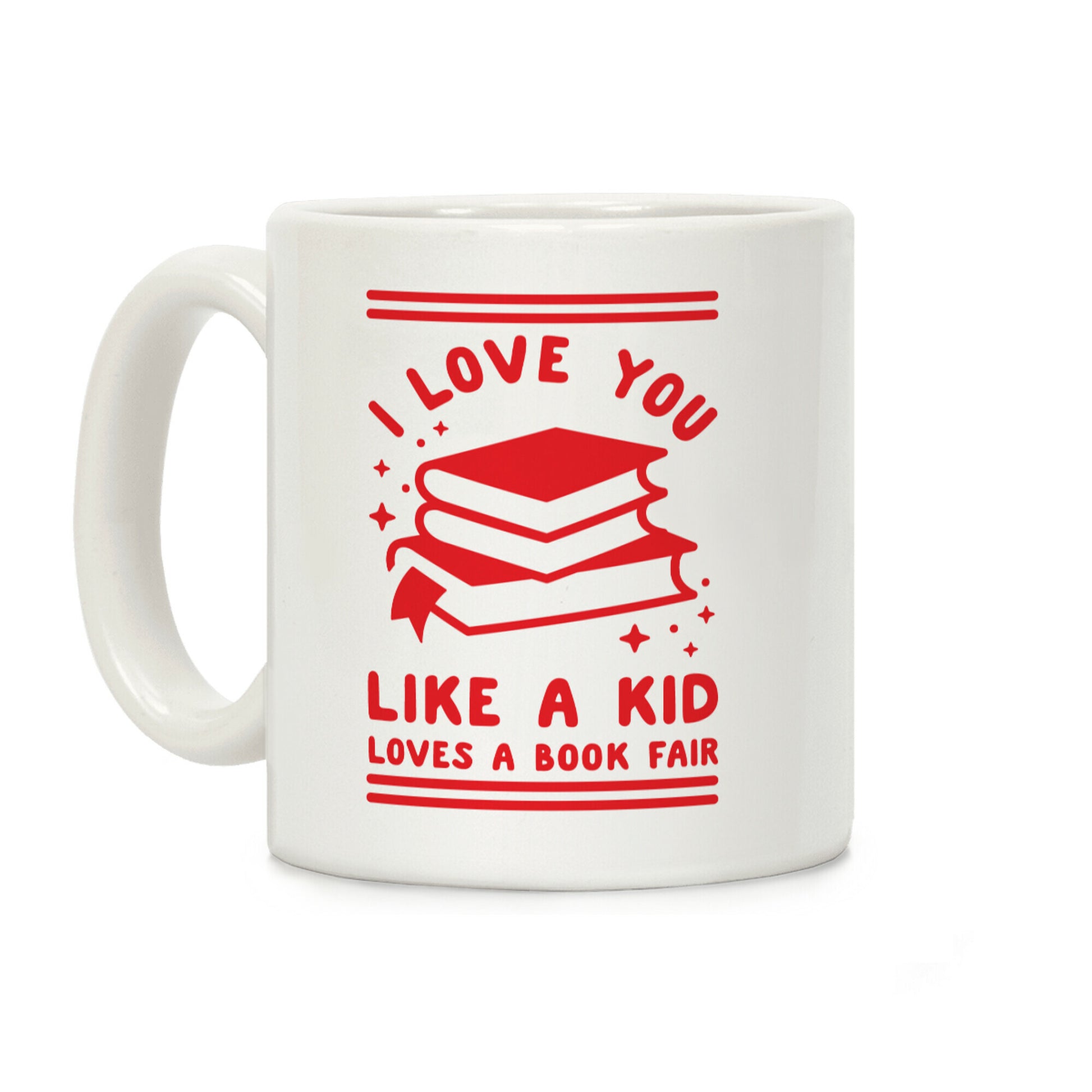 I Love You Like A Kid Loves  Book Fair Coffee Mug