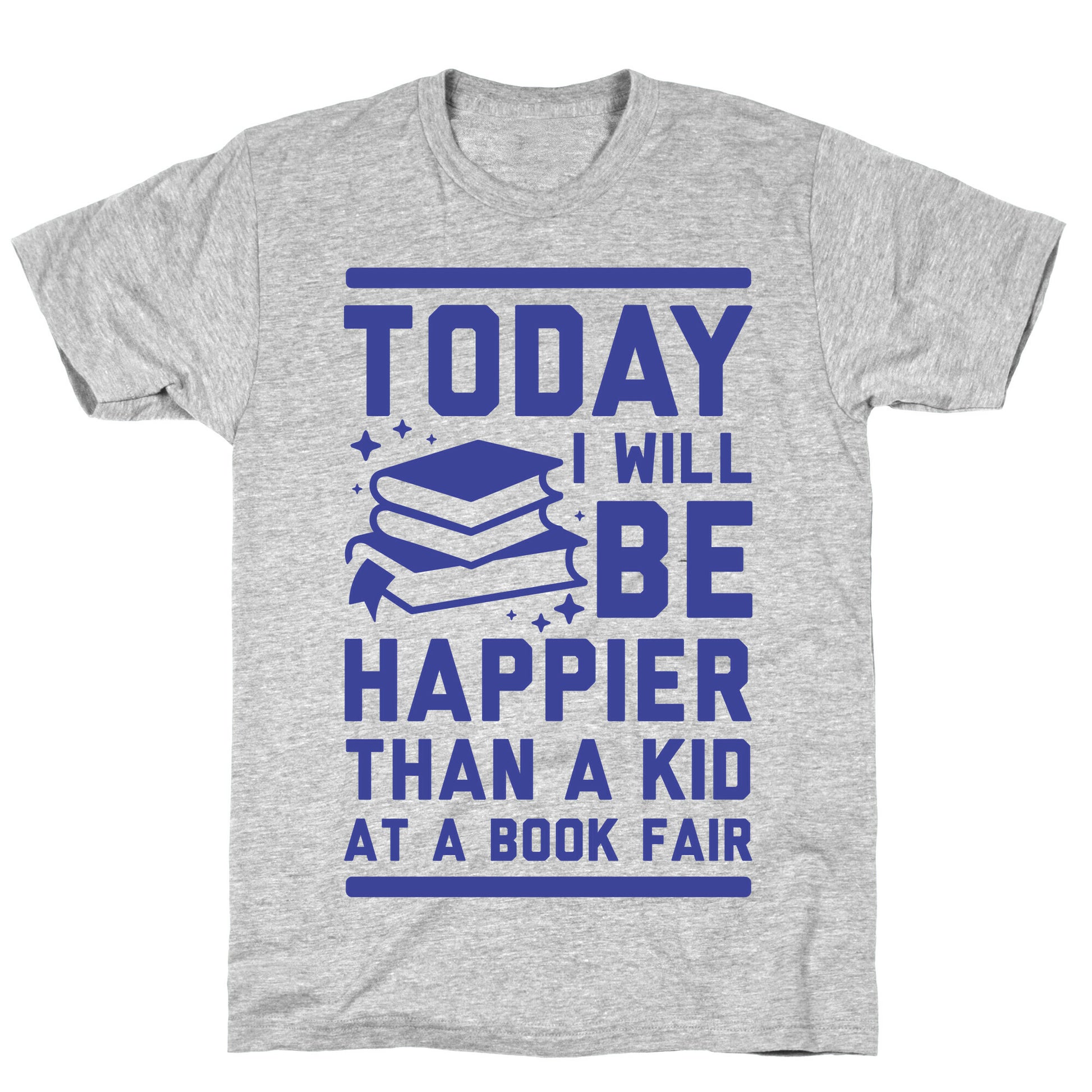 Today I Will Be Happier Than a Kid at a Book Fair T-Shirt