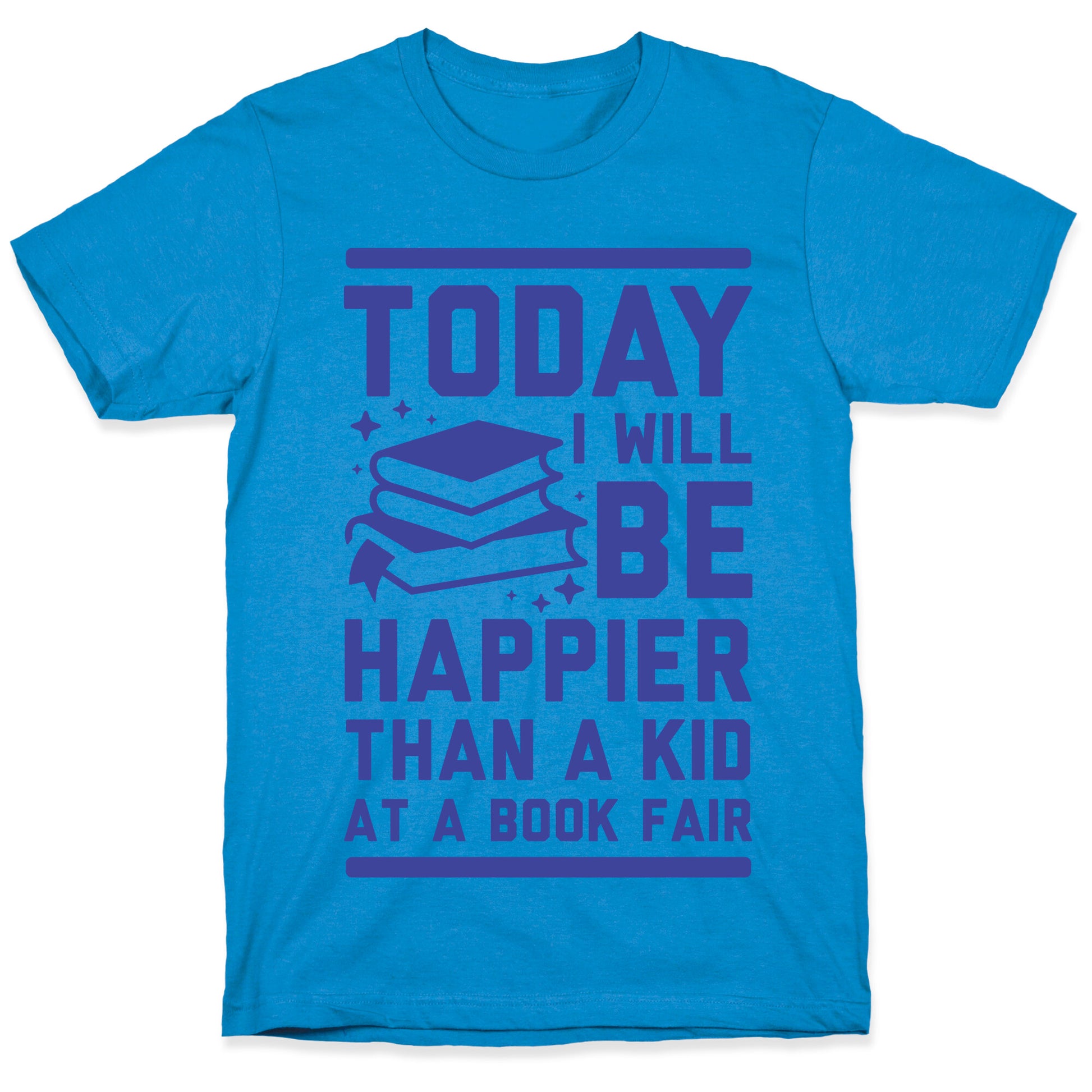 Today I Will Be Happier Than a Kid at a Book Fair T-Shirt