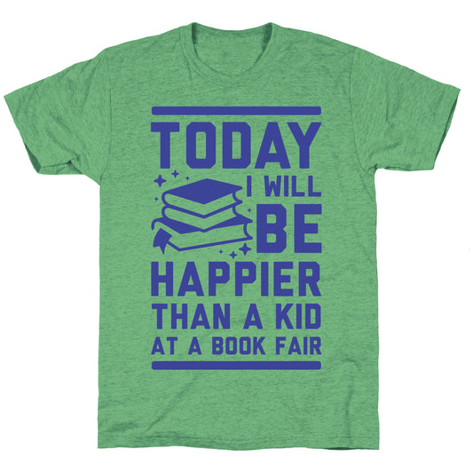 Today I Will Be Happier Than a Kid at a Book Fair Unisex Triblend Tee