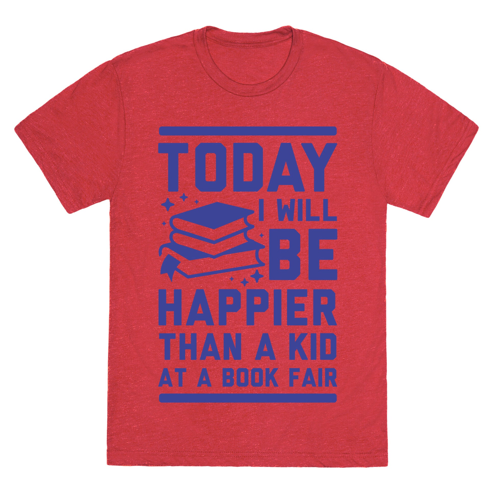 Today I Will Be Happier Than a Kid at a Book Fair Unisex Triblend Tee