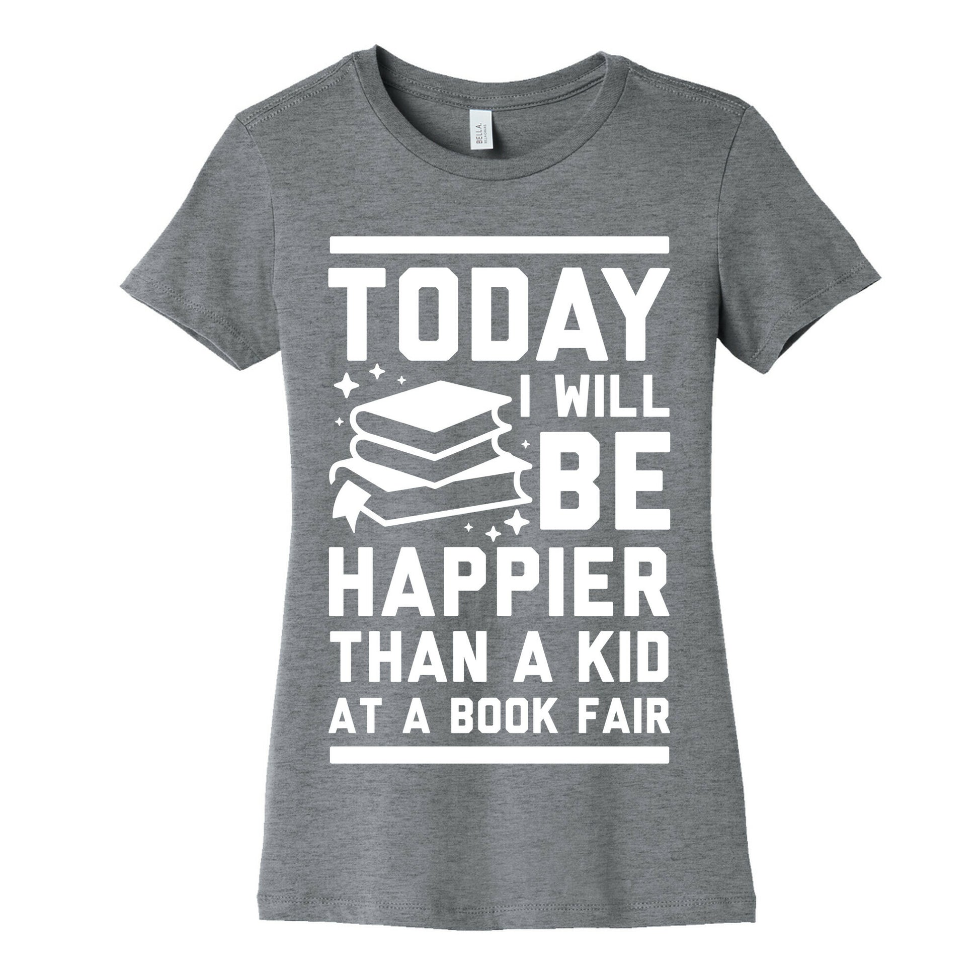 Today I Will Be Happier Than a Kid at a Book Fair Women's Cotton Tee
